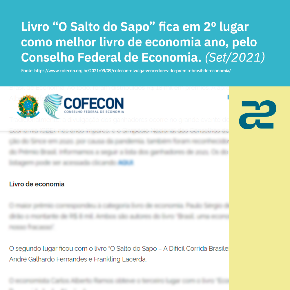O livro "O Salto do Sapo", dos nossos sócios André Galhardo e Franklin Lacerda, recebeu o segundo lugar pelo Conselho Federal de Economia (Cofecon) como o melhor livro de economia brasileira em 2021.